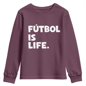 Futbol is Life Youth Sweatshirt Funny Soccer Gift For Football Players Fans TS10 Maroon Print Your Wear