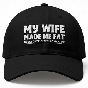 My Wife Made Me Fat Funny Husband Baseball Cap Sarcastic Saying Humor Joke Fathers Day