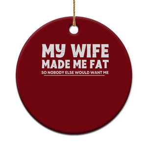 My Wife Made Me Fat Funny Husband Ceramic Ornament Sarcastic Saying Humor Joke Fathers Day