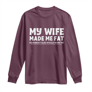 My Wife Made Me Fat Funny Husband Long Sleeve Shirt Sarcastic Saying Humor Joke Fathers Day