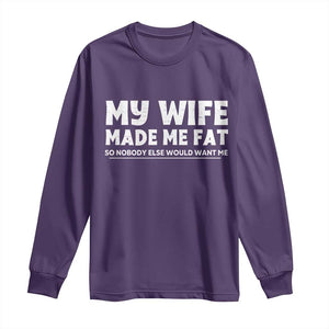 My Wife Made Me Fat Funny Husband Long Sleeve Shirt Sarcastic Saying Humor Joke Fathers Day