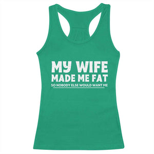 My Wife Made Me Fat Funny Husband Racerback Tank Top Sarcastic Saying Humor Joke Fathers Day