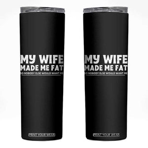 My Wife Made Me Fat Funny Husband Skinny Tumbler Sarcastic Saying Humor Joke Fathers Day