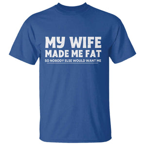 My Wife Made Me Fat Funny Husband T Shirt Sarcastic Saying Humor Joke Fathers Day