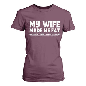 My Wife Made Me Fat Funny Husband T Shirt For Women Sarcastic Saying Humor Joke Fathers Day