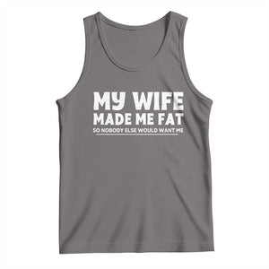 My Wife Made Me Fat Funny Husband Tank Top Sarcastic Saying Humor Joke Fathers Day