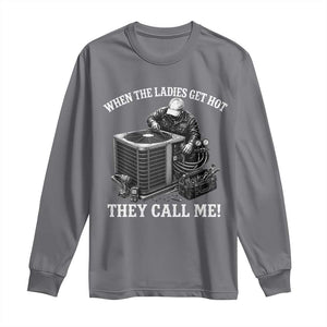 Funny HVAC Technician Graphic Long Sleeve Shirt When The Ladies Get Hot They Call Me