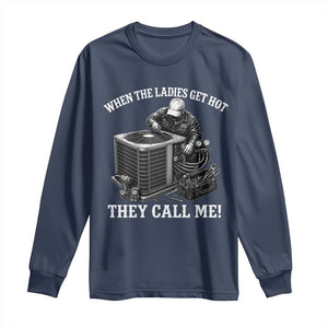 Funny HVAC Technician Graphic Long Sleeve Shirt When The Ladies Get Hot They Call Me