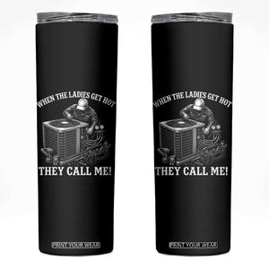 Funny HVAC Technician Graphic Skinny Tumbler When The Ladies Get Hot They Call Me