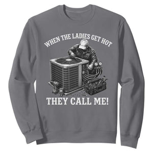 Funny HVAC Technician Graphic Sweatshirt When The Ladies Get Hot They Call Me