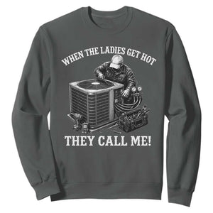 Funny HVAC Technician Graphic Sweatshirt When The Ladies Get Hot They Call Me