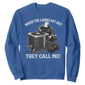 Funny HVAC Technician Graphic Sweatshirt When The Ladies Get Hot They Call Me