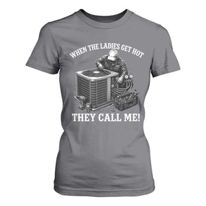 Funny HVAC Technician Graphic T Shirt For Women When The Ladies Get Hot They Call Me
