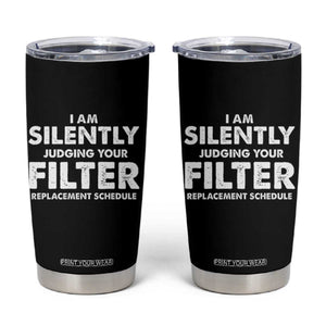 HVAC Tech Graphic Tumbler Cup I Am Silently Judging Your Filter Replacement Schedule