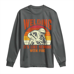 Funny Welder Long Sleeve Shirt Welding It's Like Sewing With Fire Retro Graphic