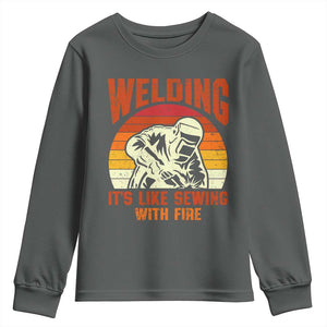 Funny Welder Youth Sweatshirt Welding It's Like Sewing With Fire Retro Graphic