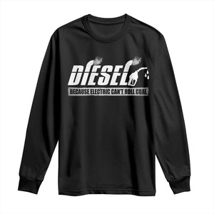 Diesel Because Electric Cars Can't Roll Coal Truck Long Sleeve Shirt Trucker Mechanic Graphic