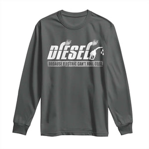 Diesel Because Electric Cars Can't Roll Coal Truck Long Sleeve Shirt Trucker Mechanic Graphic