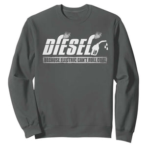 Diesel Because Electric Cars Can't Roll Coal Truck Sweatshirt Trucker Mechanic Graphic