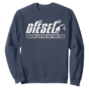 Diesel Because Electric Cars Can't Roll Coal Truck Sweatshirt Trucker Mechanic Graphic