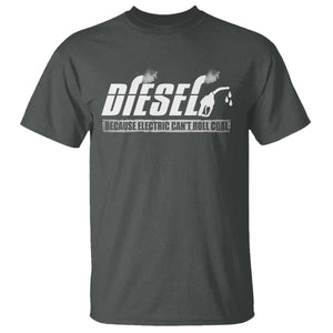 Diesel Because Electric Cars Can't Roll Coal Truck T Shirt Trucker Mechanic Graphic