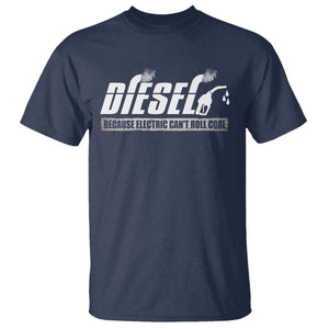 Diesel Because Electric Cars Can't Roll Coal Truck T Shirt Trucker Mechanic Graphic