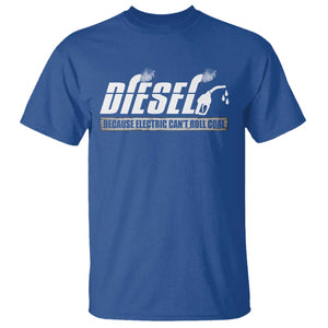 Diesel Because Electric Cars Can't Roll Coal Truck T Shirt Trucker Mechanic Graphic