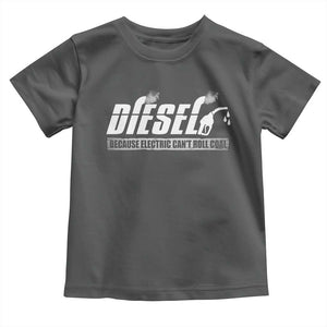 Diesel Because Electric Cars Can't Roll Coal Truck Toddler T Shirt Trucker Mechanic Graphic