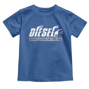 Diesel Because Electric Cars Can't Roll Coal Truck Toddler T Shirt Trucker Mechanic Graphic