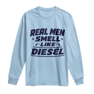 Real Men Smell Like Diesel Truck Mechanic Humor Long Sleeve Shirt