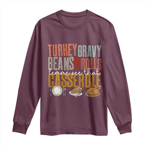 Funny Thanksgiving Long Sleeve Shirt Turkey Gravy Beans And Rolls Let Me See That Casserole TS10 Maroon Print Your Wear