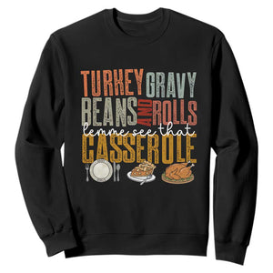 Funny Thanksgiving Sweatshirt Turkey Gravy Beans And Rolls Let Me See That Casserole TS10 Black Print Your Wear