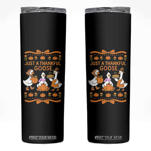 Just a Thankful Goose Skinny Tumbler Thanksgiving Silly Gooses TS10 Black Print Your Wear