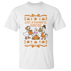 Just a Thankful Goose T Shirt Thanksgiving Silly Gooses TS10 White Print Your Wear