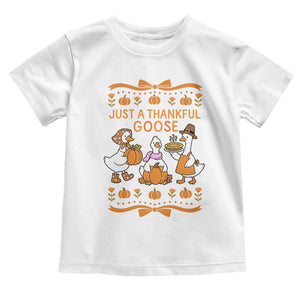 Just a Thankful Goose Toddler T Shirt Thanksgiving Silly Gooses TS10 White Print Your Wear