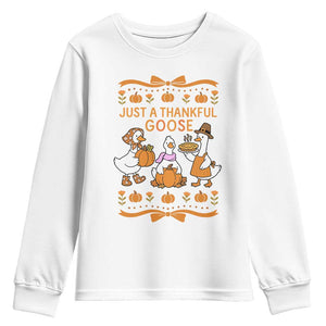 Just a Thankful Goose Youth Sweatshirt Thanksgiving Silly Gooses TS10 White Print Your Wear