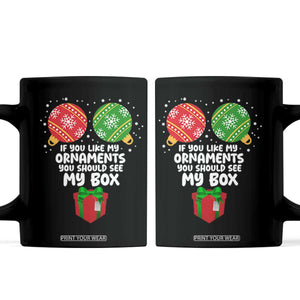 Funny Dirty Christmas Coffee Mug If You Like My Ornaments Rude Adult Humor Xmas PJs TS10 Black Print Your Wear