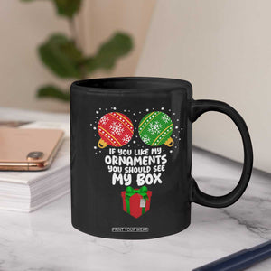 Funny Dirty Christmas Coffee Mug If You Like My Ornaments Rude Adult Humor Xmas PJs TS10 Print Your Wear