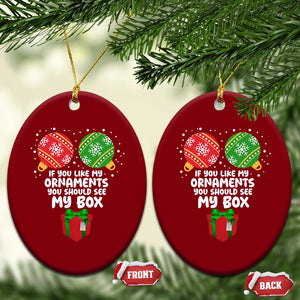 Funny Dirty Christmas Ceramic Ornament If You Like My Ornaments Rude Adult Humor Xmas PJs TS10 Print Your Wear