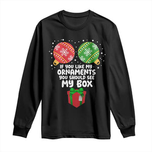 Funny Dirty Christmas Long Sleeve Shirt If You Like My Ornaments Rude Adult Humor Xmas PJs TS10 Black Print Your Wear