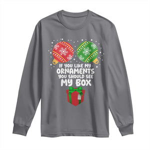 Funny Dirty Christmas Long Sleeve Shirt If You Like My Ornaments Rude Adult Humor Xmas PJs TS10 Charcoal Print Your Wear