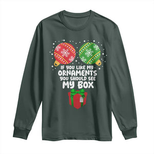 Funny Dirty Christmas Long Sleeve Shirt If You Like My Ornaments Rude Adult Humor Xmas PJs TS10 Dark Forest Green Print Your Wear