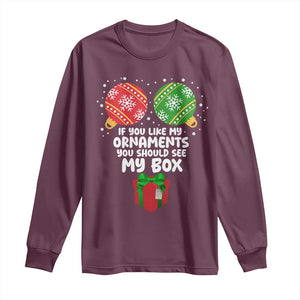 Funny Dirty Christmas Long Sleeve Shirt If You Like My Ornaments Rude Adult Humor Xmas PJs TS10 Maroon Print Your Wear