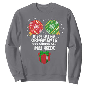 Funny Dirty Christmas Sweatshirt If You Like My Ornaments Rude Adult Humor Xmas PJs TS10 Charcoal Print Your Wear