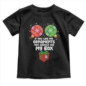 Funny Dirty Christmas Toddler T Shirt If You Like My Ornaments Rude Adult Humor Xmas PJs TS10 Black Print Your Wear