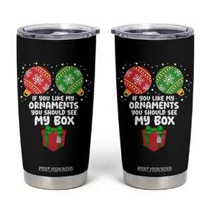 Funny Dirty Christmas Tumbler Cup If You Like My Ornaments Rude Adult Humor Xmas PJs TS10 Black Print Your Wear