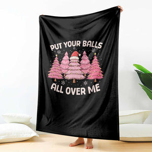 Put Your Balls All Over Me Christmas Throw Blanket Dirty Humor Inappropriate Pink Tree Xmas TS10 Print Your Wear