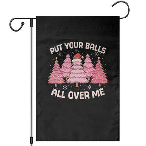 Put Your Balls All Over Me Christmas Garden Flag Dirty Humor Inappropriate Pink Tree Xmas TS10 Black Print Your Wear