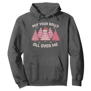 Put Your Balls All Over Me Christmas Hoodie Dirty Humor Inappropriate Pink Tree Xmas TS10 Dark Heather Print Your Wear