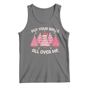 Put Your Balls All Over Me Christmas Tank Top Dirty Humor Inappropriate Pink Tree Xmas - Print Your Wear